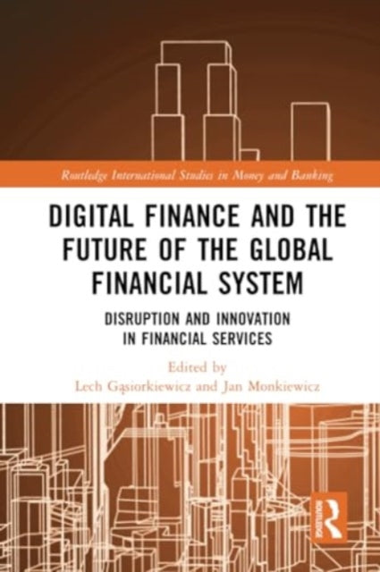 Digital Finance and the Future of the Global Financial System: Disruption and Innovation in Financial Services