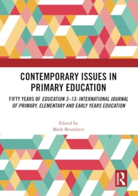 Contemporary Issues in Primary Education: Fifty Years of Education 3-13: International Journal of Primary, Elementary and Early Years Education