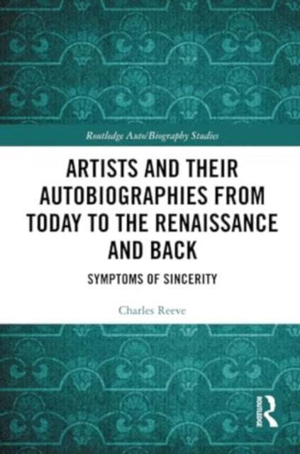 Artists and Their Autobiographies from Today to the Renaissance and Back: Symptoms of Sincerity