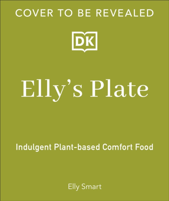 Elly's Plate: Plant-based Comfort Food Made Easy