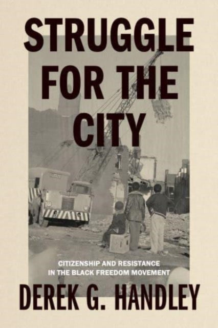 Struggle for the City: Citizenship and Resistance in the Black Freedom Movement