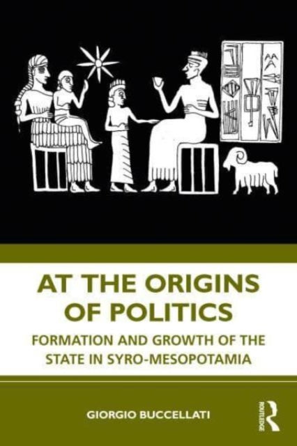 At the Origins of Politics: Formation and Growth of the State in Syro-Mesopotamia