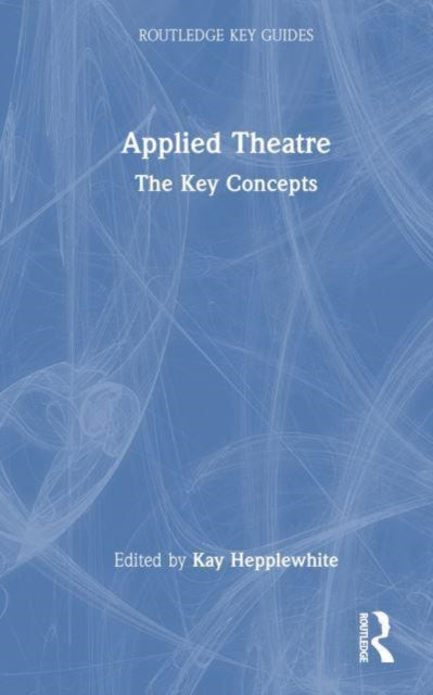 Applied Theatre: The Key Concepts