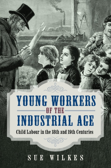 Young Workers of the Industrial Age: Child Labour in the 18th and 19th Centuries