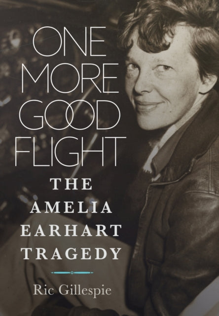 One More Good Flight: The Amelia Earhart Tragedy