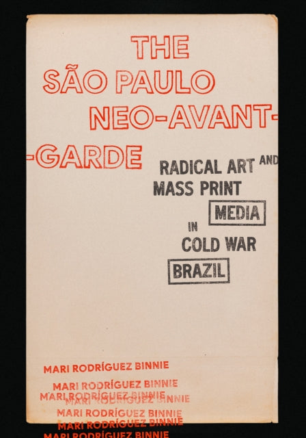 The Sao Paulo Neo-Avant-Garde: Radical Art and Mass Print Media in Cold War Brazil