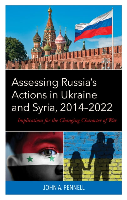 Assessing Russia's Actions in Ukraine and Syria, 2014–2022: Implications for the Changing Character of War