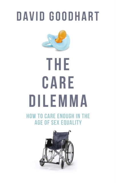 The Care Dilemma: Caring Enough in the Age of Sex Equality