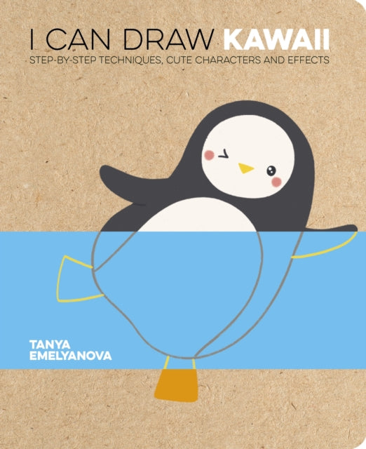 I Can Draw Kawaii: Step-by-Step Techniques, Cute Characters and Effects