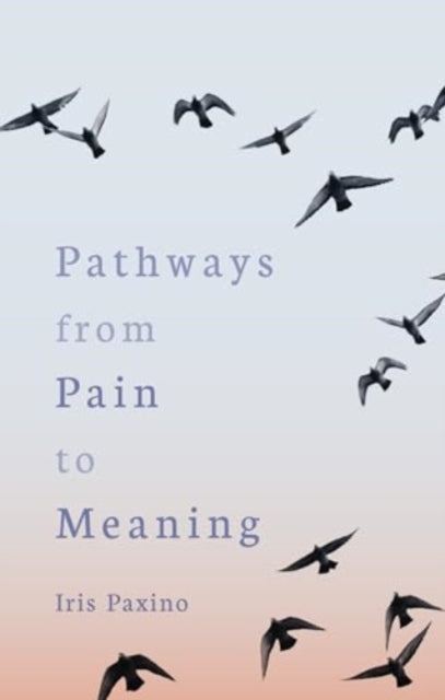 Pathways from Pain to Meaning: Short Thoughts on Pain in History and Personal Development