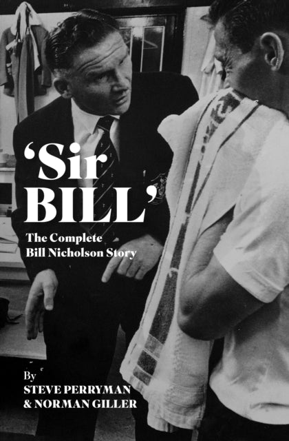 'Sir Bill': The Complete Bill Nicholson Story