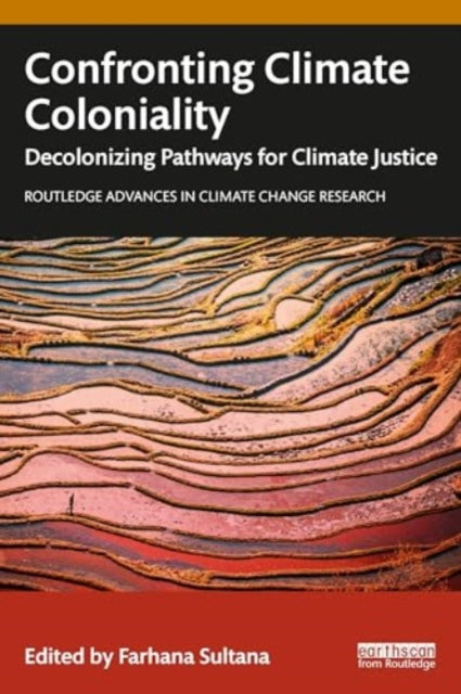 Confronting Climate Coloniality: Decolonizing Pathways for Climate Justice