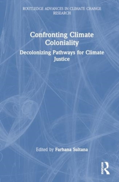 Confronting Climate Coloniality: Decolonizing Pathways for Climate Justice