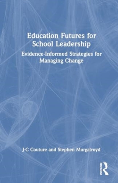 Education Futures for School Leadership: Evidence-Informed Strategies for Managing Change