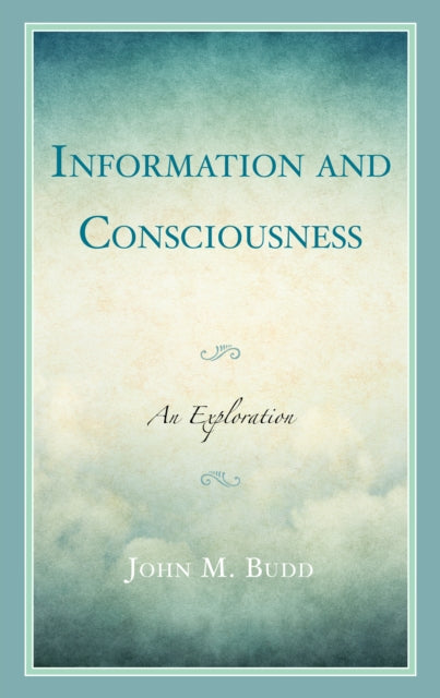 Information and Consciousness: An Exploration