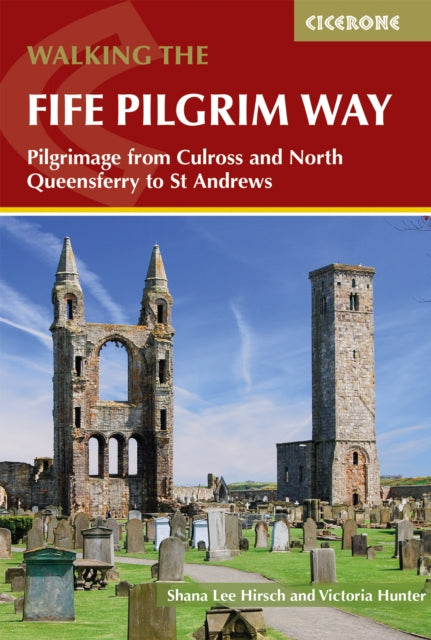 Walking the Fife Pilgrim Way: Pilgrimage from Culross and North Queensferry to St Andrews