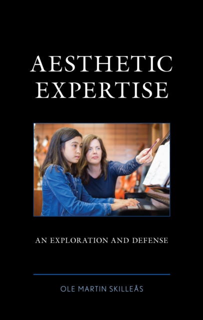 Aesthetic Expertise: An Exploration and Defense