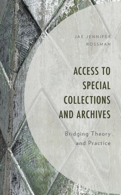 Access to Special Collections and Archives: Bridging Theory and Practice