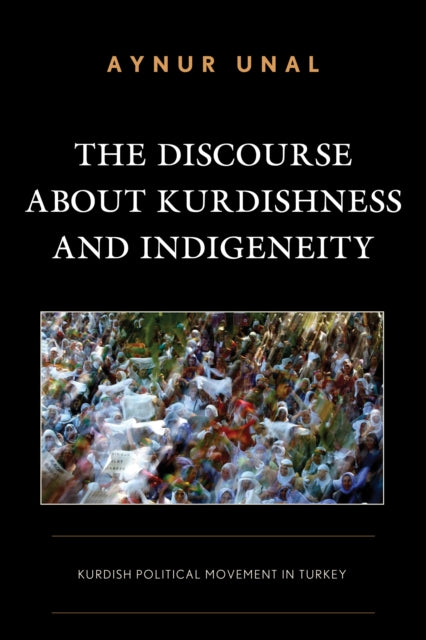 The Discourse about Kurdishness and Indigeneity: Kurdish Political Movement in Turkey