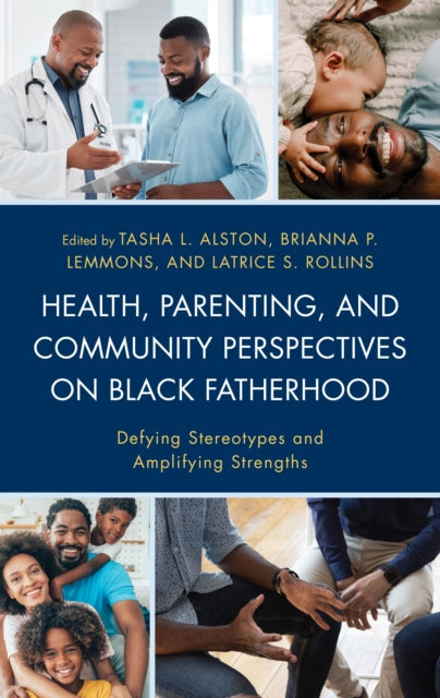 Health, Parenting, and Community Perspectives on Black Fatherhood: Defying Stereotypes and Amplifying Strengths