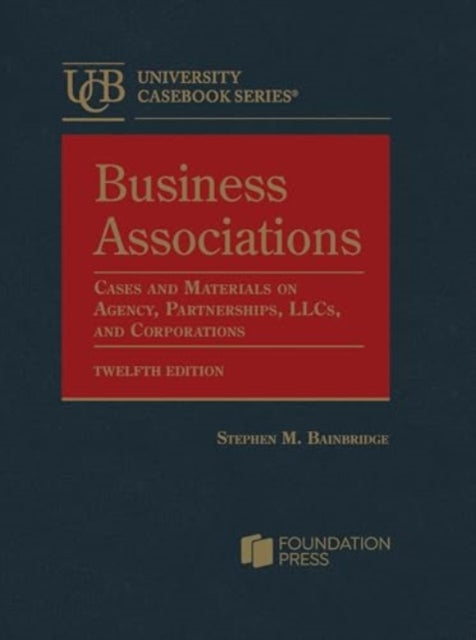 Business Associations: Cases and Materials on Agency, Partnerships, LLCs, and Corporations