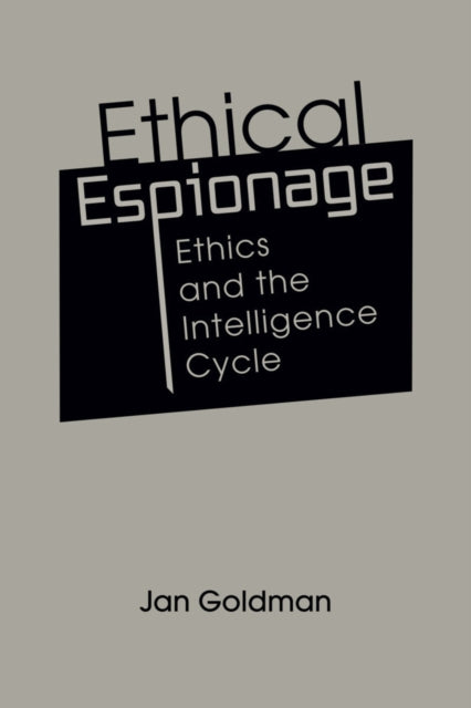 Ethical Espionage: Ethics and the Intelligence Cycle