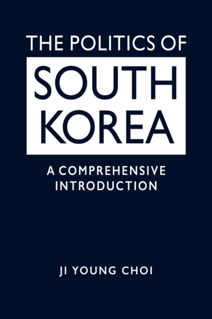 The Politics of South Korea: A Comprehensive Introduction