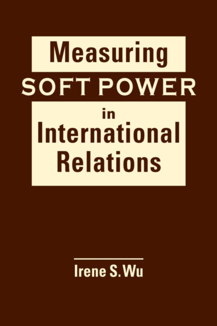 Measuring Soft Power in International Relations