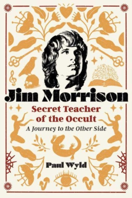 Jim Morrison, Secret Teacher of the Occult: A Journey to the Other Side