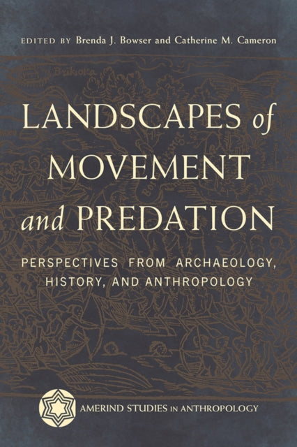 Landscapes of Movement and Predation: Perspectives from Archaeology, History, and Anthropology