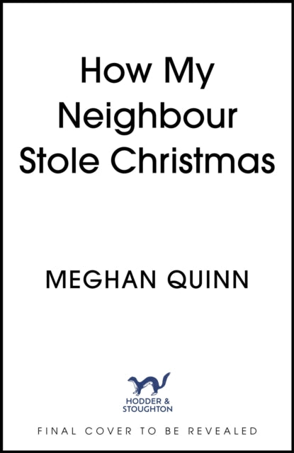 How My Neighbour Stole Christmas: A incredibly steamy, hilarious, forced proximity, small town festive romantic comedy about fake-dating your neighbor