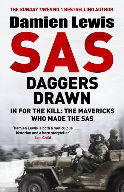 SAS Daggers Drawn: In For the Kill: the Mavericks Who Made the SAS