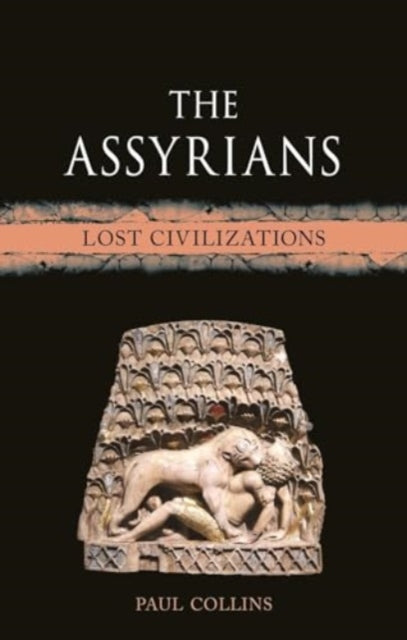 The Assyrians: Lost Civilizations