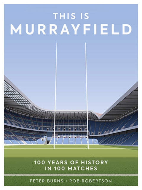 This is Murrayfield: 100 Years of History in 100 Matches