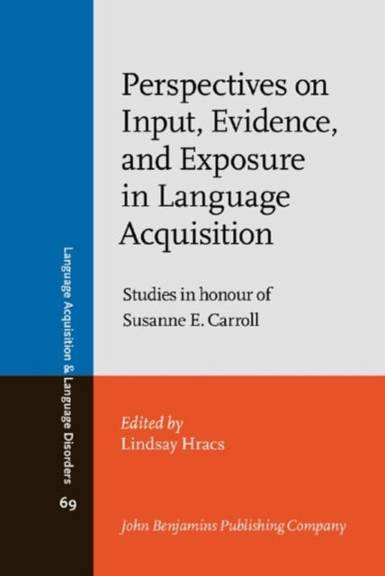 Perspectives on Input, Evidence, and Exposure in Language Acquisition: Studies in honour of Susanne E. Carroll