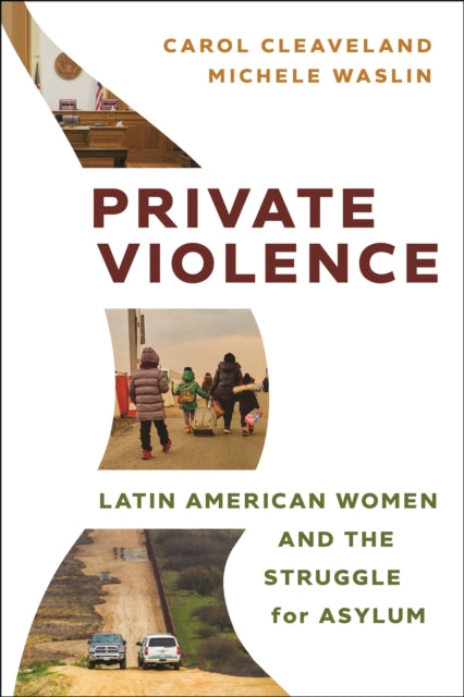 Private Violence: Latin American Women and the Struggle for Asylum