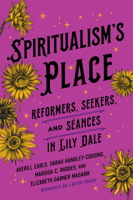 Spiritualism's Place: Reformers, Seekers, and Seances in Lily Dale