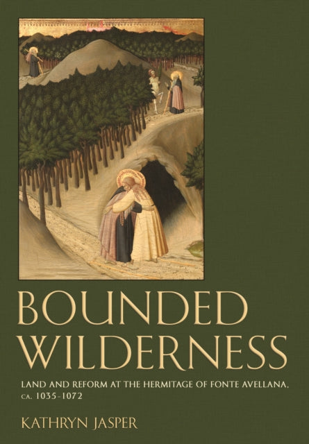 Bounded Wilderness: Land and Reform at the Hermitage of Fonte Avellana, ca. 1035-1072