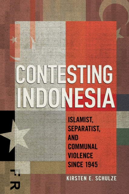 Contesting Indonesia: Islamist, Separatist, and Communal Violence since 1945