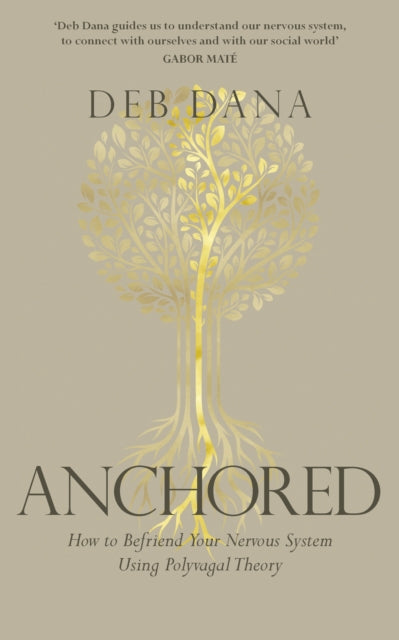 Anchored: How to Befriend Your Nervous System Using Polyvagal Theory