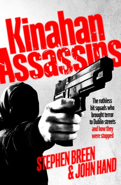 Kinahan Assassins: The Ruthless Hit Squads Who Brought Terror To Dublin Streets And How They Were Stopped