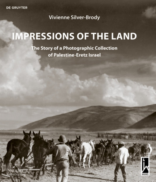 Impressions of the Land: The Story of a Photographic Collection of Palestine-Eretz Israel