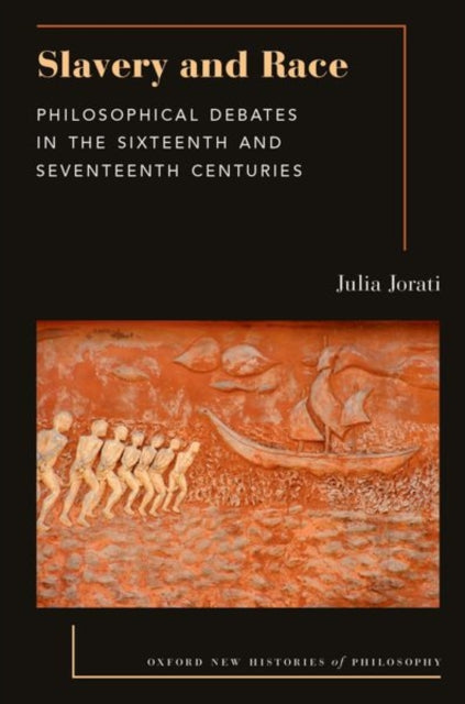 Slavery and Race: Philosophical Debates in the Sixteenth and Seventeenth Centuries