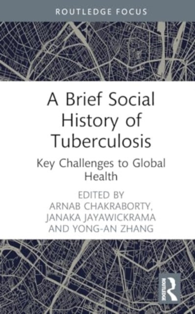 A Brief Social History of Tuberculosis: Key Challenges to Global Health