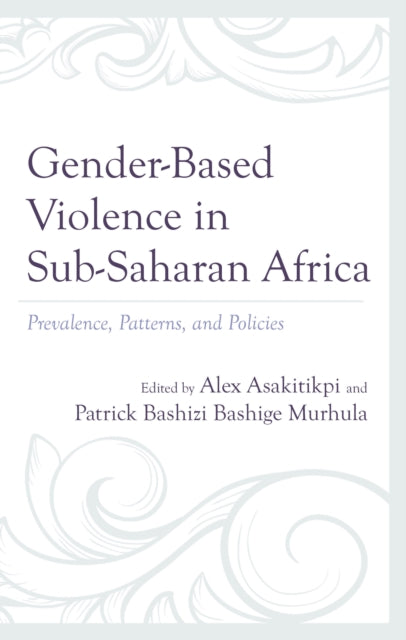 Gender-Based Violence in Sub-Saharan Africa: Prevalence, Patterns, and Policies