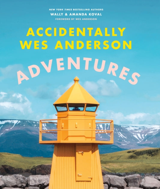 Accidentally Wes Anderson - Adventures: Includes an Exclusive Foreword by Wes Anderson