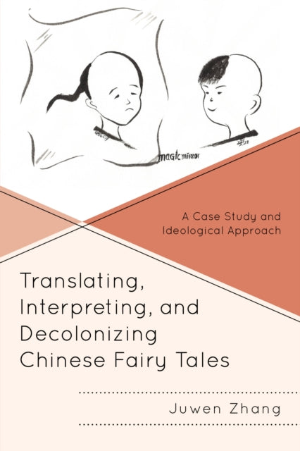 Translating, Interpreting, and Decolonizing Chinese Fairy Tales: A Case Study and Ideological Approach