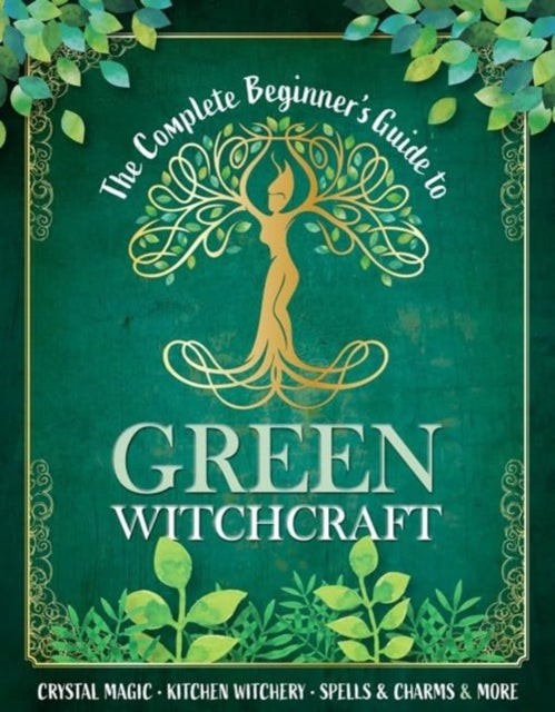 The Complete Beginner's Guide to Green Witchcraft