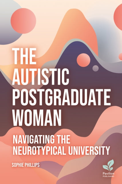 The Autistic Postgraduate Woman: Navigating the Neurotypical University