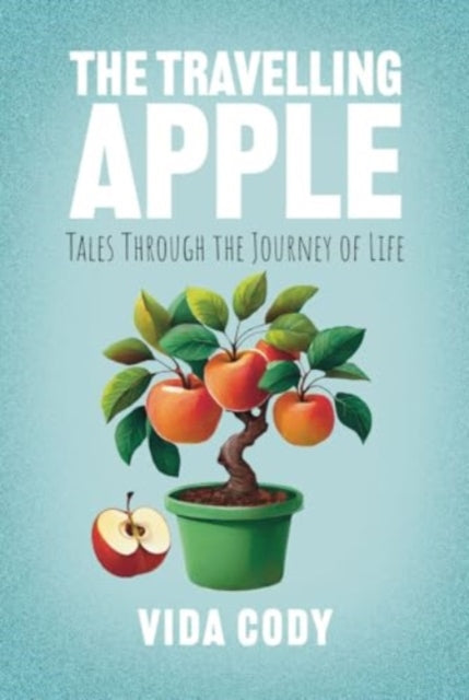 The Travelling Apple: Tales Through The Journey Of Life